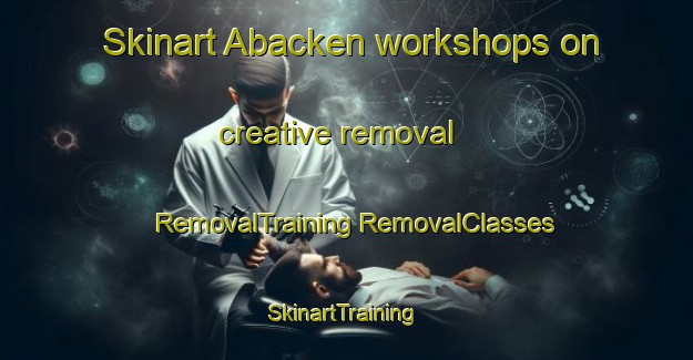 Skinart Abacken workshops on creative removal | #RemovalTraining #RemovalClasses #SkinartTraining-Sweden