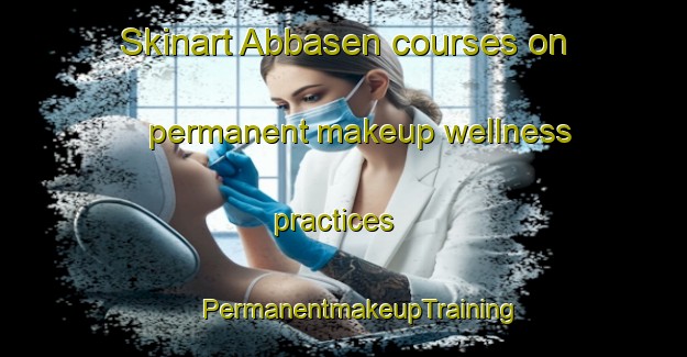 Skinart Abbasen courses on permanent makeup wellness practices | #PermanentmakeupTraining #PermanentmakeupClasses #SkinartTraining-Sweden