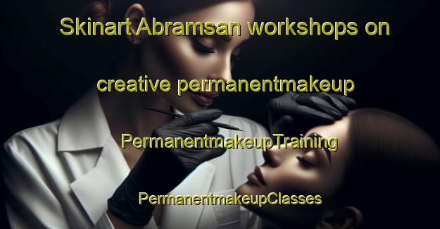 Skinart Abramsan workshops on creative permanentmakeup | #PermanentmakeupTraining #PermanentmakeupClasses #SkinartTraining-Sweden