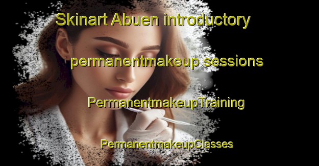 Skinart Abuen introductory permanentmakeup sessions | #PermanentmakeupTraining #PermanentmakeupClasses #SkinartTraining-Sweden