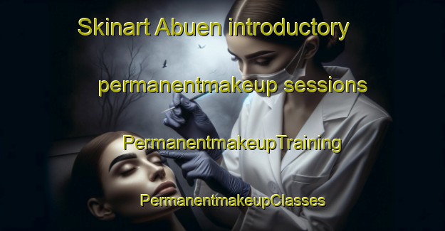 Skinart Abuen introductory permanentmakeup sessions | #PermanentmakeupTraining #PermanentmakeupClasses #SkinartTraining-Sweden