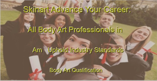 Skinart Advance Your Career: All Body Art Professionals in Am - Uphold Industry Standards | Body Art Qualification Authority | BAQA-Sweden