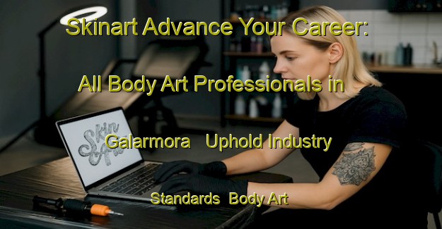 Skinart Advance Your Career: All Body Art Professionals in Galarmora - Uphold Industry Standards | Body Art Qualification Authority | BAQA-Sweden