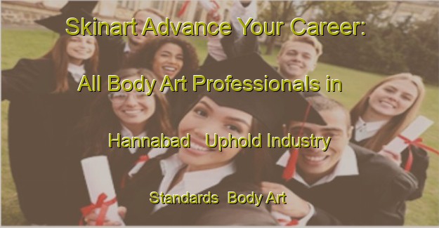 Skinart Advance Your Career: All Body Art Professionals in Hannabad - Uphold Industry Standards | Body Art Qualification Authority | BAQA-Sweden