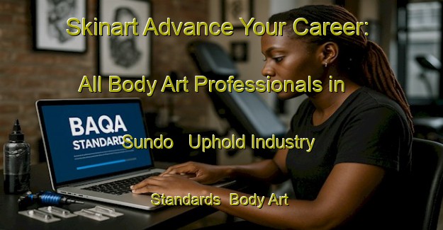 Skinart Advance Your Career: All Body Art Professionals in Sundo - Uphold Industry Standards | Body Art Qualification Authority | BAQA-Sweden