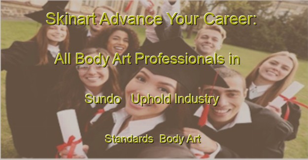 Skinart Advance Your Career: All Body Art Professionals in Sundo - Uphold Industry Standards | Body Art Qualification Authority | BAQA-Sweden