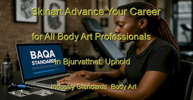 Skinart Advance Your Career for All Body Art Professionals in Bjurvattnet: Uphold Industry Standards | Body Art Qualification Authority | BAQA-Sweden