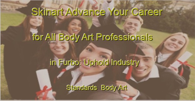 Skinart Advance Your Career for All Body Art Professionals in Furbo: Uphold Industry Standards | Body Art Qualification Authority | BAQA-Sweden