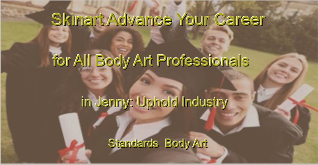 Skinart Advance Your Career for All Body Art Professionals in Jenny: Uphold Industry Standards | Body Art Qualification Authority | BAQA-Sweden