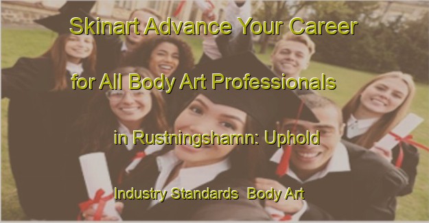 Skinart Advance Your Career for All Body Art Professionals in Rustningshamn: Uphold Industry Standards | Body Art Qualification Authority | BAQA-Sweden