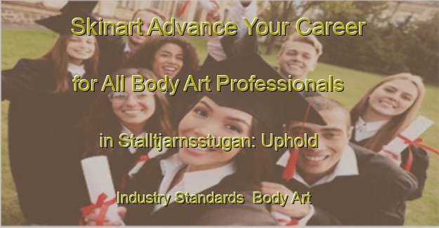 Skinart Advance Your Career for All Body Art Professionals in Stalltjarnsstugan: Uphold Industry Standards | Body Art Qualification Authority | BAQA-Sweden