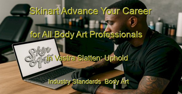 Skinart Advance Your Career for All Body Art Professionals in Vastra Slatten: Uphold Industry Standards | Body Art Qualification Authority | BAQA-Sweden