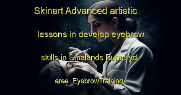 Skinart Advanced artistic lessons in develop eyebrow skills in Smalands Burseryd area | EyebrowTraining | EyebrowClasses | SkinartTraining-Sweden