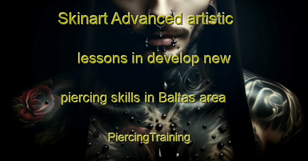 Skinart Advanced artistic lessons in develop new piercing skills in Baltas area | PiercingTraining | PiercingClasses | SkinartTraining-Sweden