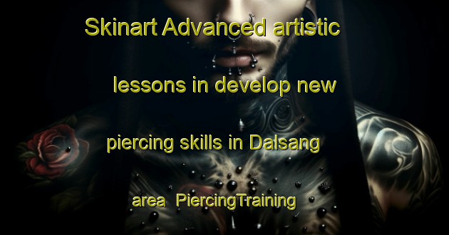 Skinart Advanced artistic lessons in develop new piercing skills in Dalsang area | PiercingTraining | PiercingClasses | SkinartTraining-Sweden