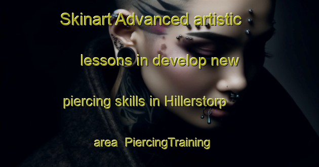 Skinart Advanced artistic lessons in develop new piercing skills in Hillerstorp area | PiercingTraining | PiercingClasses | SkinartTraining-Sweden