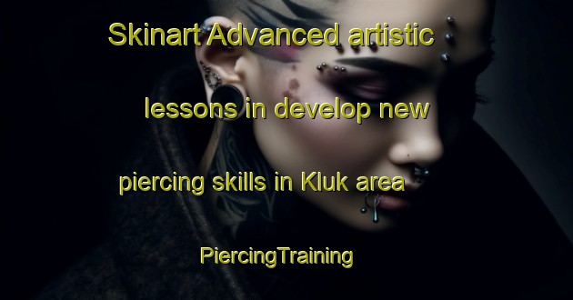 Skinart Advanced artistic lessons in develop new piercing skills in Kluk area | PiercingTraining | PiercingClasses | SkinartTraining-Sweden