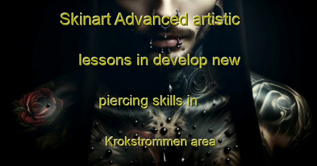 Skinart Advanced artistic lessons in develop new piercing skills in Krokstrommen area | PiercingTraining | PiercingClasses | SkinartTraining-Sweden