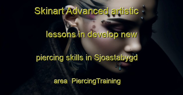 Skinart Advanced artistic lessons in develop new piercing skills in Sjoastabygd area | PiercingTraining | PiercingClasses | SkinartTraining-Sweden