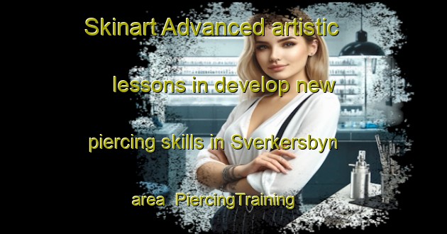 Skinart Advanced artistic lessons in develop new piercing skills in Sverkersbyn area | PiercingTraining | PiercingClasses | SkinartTraining-Sweden