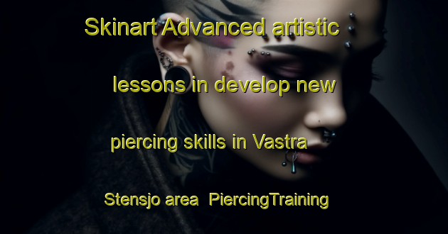 Skinart Advanced artistic lessons in develop new piercing skills in Vastra Stensjo area | PiercingTraining | PiercingClasses | SkinartTraining-Sweden