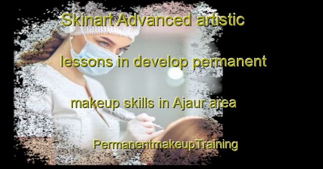 Skinart Advanced artistic lessons in develop permanent makeup skills in Ajaur area | PermanentmakeupTraining | PermanentmakeupClasses | SkinartTraining-Sweden