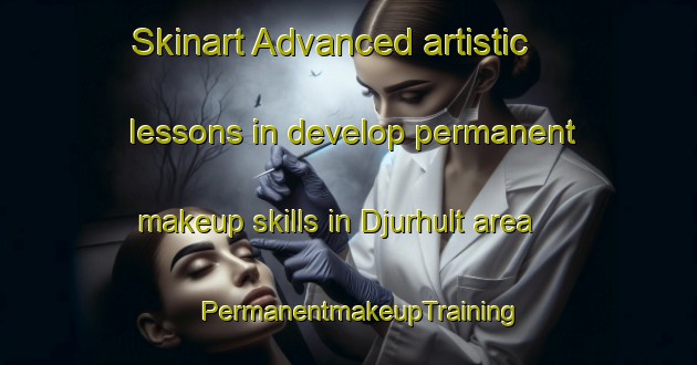 Skinart Advanced artistic lessons in develop permanent makeup skills in Djurhult area | PermanentmakeupTraining | PermanentmakeupClasses | SkinartTraining-Sweden