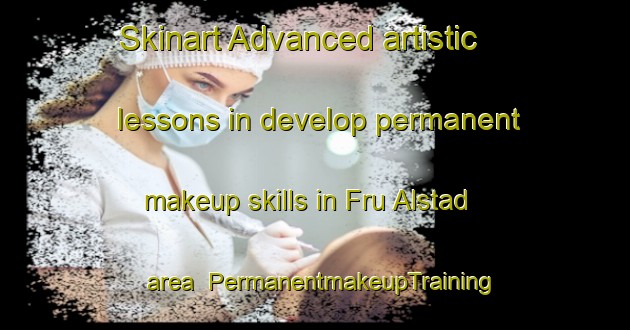Skinart Advanced artistic lessons in develop permanent makeup skills in Fru Alstad area | PermanentmakeupTraining | PermanentmakeupClasses | SkinartTraining-Sweden
