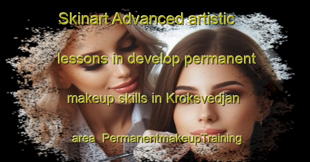 Skinart Advanced artistic lessons in develop permanent makeup skills in Kroksvedjan area | PermanentmakeupTraining | PermanentmakeupClasses | SkinartTraining-Sweden