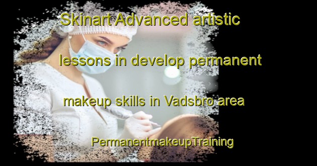Skinart Advanced artistic lessons in develop permanent makeup skills in Vadsbro area | PermanentmakeupTraining | PermanentmakeupClasses | SkinartTraining-Sweden