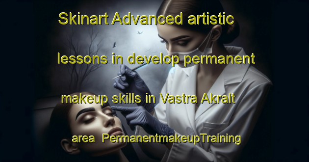 Skinart Advanced artistic lessons in develop permanent makeup skills in Vastra Akralt area | PermanentmakeupTraining | PermanentmakeupClasses | SkinartTraining-Sweden