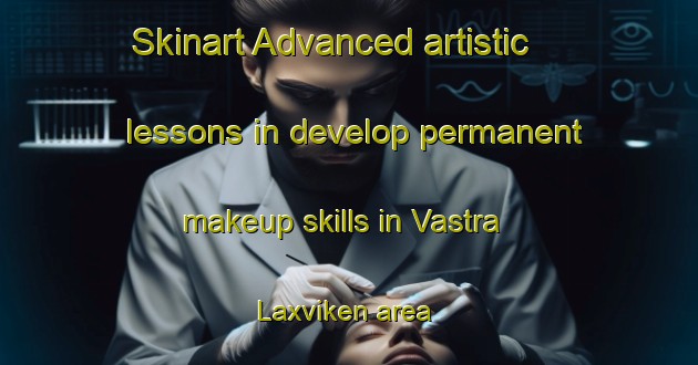 Skinart Advanced artistic lessons in develop permanent makeup skills in Vastra Laxviken area | PermanentmakeupTraining | PermanentmakeupClasses | SkinartTraining-Sweden