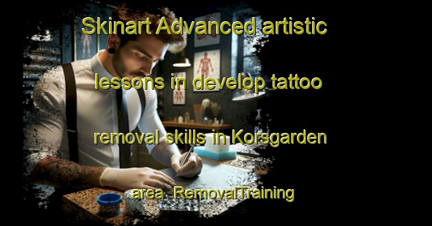 Skinart Advanced artistic lessons in develop tattoo removal skills in Korsgarden area | RemovalTraining | RemovalClasses | SkinartTraining-Sweden