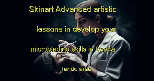 Skinart Advanced artistic lessons in develop your microblading skills in Vastra Tando area | MicrobladingTraining | MicrobladingClasses | SkinartTraining-Sweden