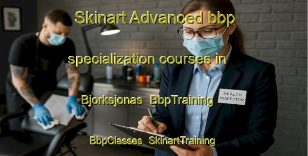 Skinart Advanced bbp specialization courses in Bjorksjonas | BbpTraining | BbpClasses | SkinartTraining-Sweden
