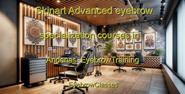 Skinart Advanced eyebrow specialization courses in Andenas | EyebrowTraining | EyebrowClasses | SkinartTraining-Sweden