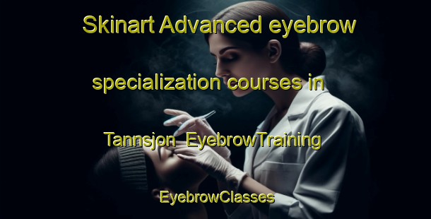 Skinart Advanced eyebrow specialization courses in Tannsjon | EyebrowTraining | EyebrowClasses | SkinartTraining-Sweden
