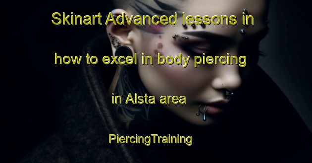 Skinart Advanced lessons in how to excel in body piercing in Alsta area | PiercingTraining | PiercingClasses | SkinartTraining-Sweden