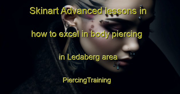 Skinart Advanced lessons in how to excel in body piercing in Ledaberg area | PiercingTraining | PiercingClasses | SkinartTraining-Sweden
