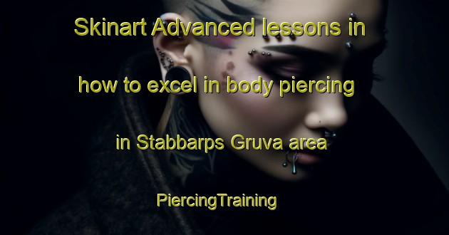 Skinart Advanced lessons in how to excel in body piercing in Stabbarps Gruva area | PiercingTraining | PiercingClasses | SkinartTraining-Sweden