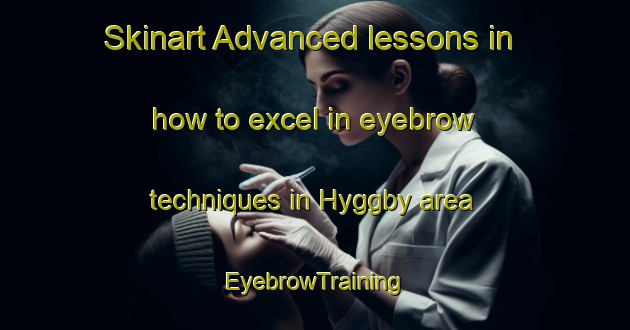 Skinart Advanced lessons in how to excel in eyebrow techniques in Hyggby area | EyebrowTraining | EyebrowClasses | SkinartTraining-Sweden
