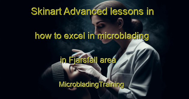 Skinart Advanced lessons in how to excel in microblading in Fjarsfall area | MicrobladingTraining | MicrobladingClasses | SkinartTraining-Sweden