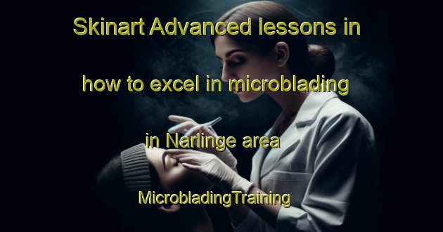 Skinart Advanced lessons in how to excel in microblading in Narlinge area | MicrobladingTraining | MicrobladingClasses | SkinartTraining-Sweden
