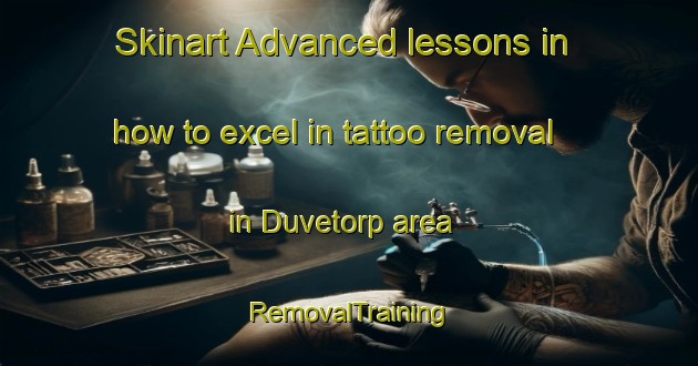 Skinart Advanced lessons in how to excel in tattoo removal in Duvetorp area | RemovalTraining | RemovalClasses | SkinartTraining-Sweden