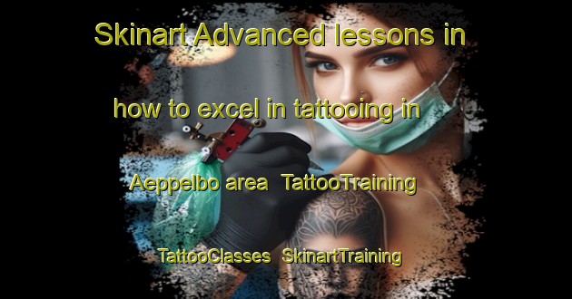 Skinart Advanced lessons in how to excel in tattooing in Aeppelbo area | TattooTraining | TattooClasses | SkinartTraining-Sweden