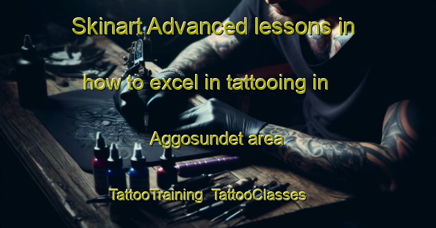 Skinart Advanced lessons in how to excel in tattooing in Aggosundet area | TattooTraining | TattooClasses | SkinartTraining-Sweden