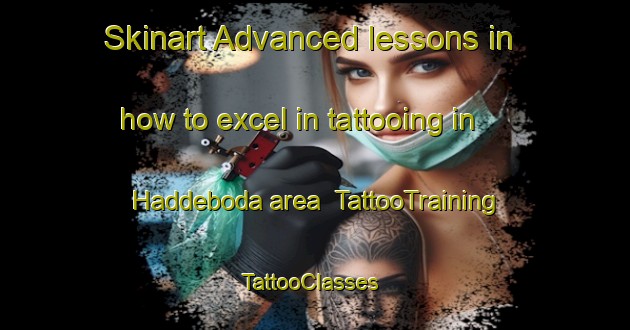 Skinart Advanced lessons in how to excel in tattooing in Haddeboda area | TattooTraining | TattooClasses | SkinartTraining-Sweden