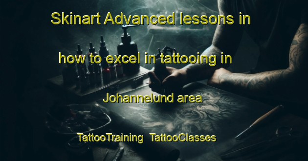 Skinart Advanced lessons in how to excel in tattooing in Johannelund area | TattooTraining | TattooClasses | SkinartTraining-Sweden