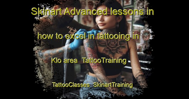 Skinart Advanced lessons in how to excel in tattooing in Klo area | TattooTraining | TattooClasses | SkinartTraining-Sweden