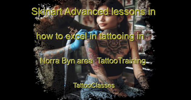 Skinart Advanced lessons in how to excel in tattooing in Norra Byn area | TattooTraining | TattooClasses | SkinartTraining-Sweden